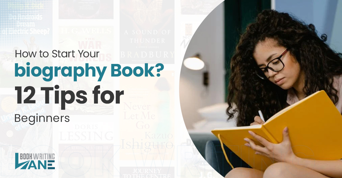 How to Start Your Biography Book? 12 Tips for Beginners